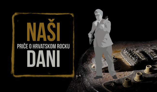 Naši dani - priče o hrvatskom rocku